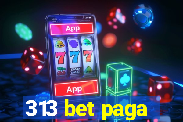 313 bet paga